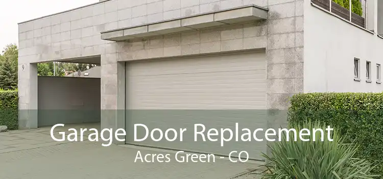 Garage Door Replacement Acres Green - CO