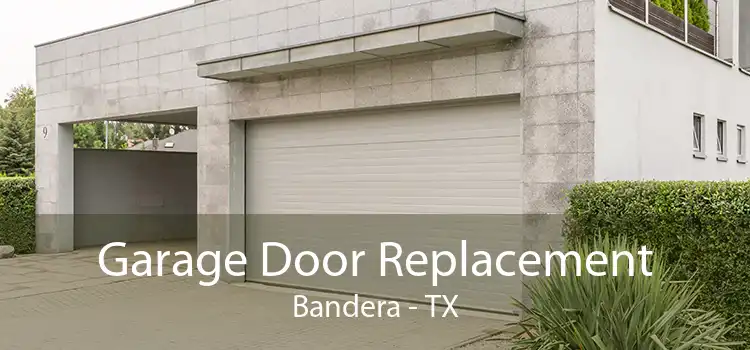 Garage Door Replacement Bandera - TX