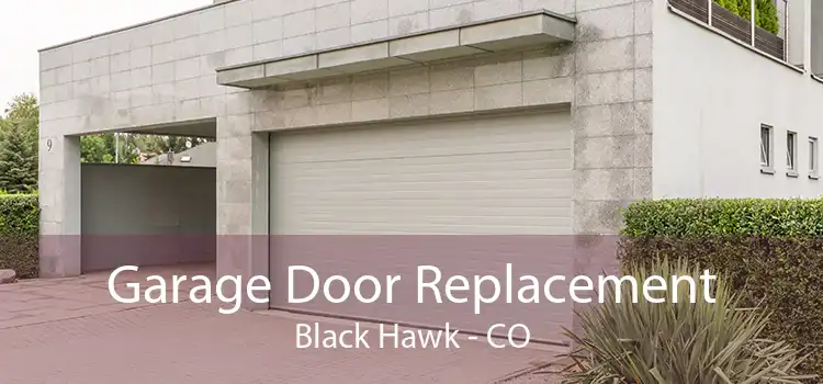 Garage Door Replacement Black Hawk - CO