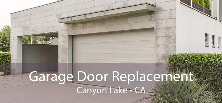 Garage Door Replacement Canyon Lake - CA