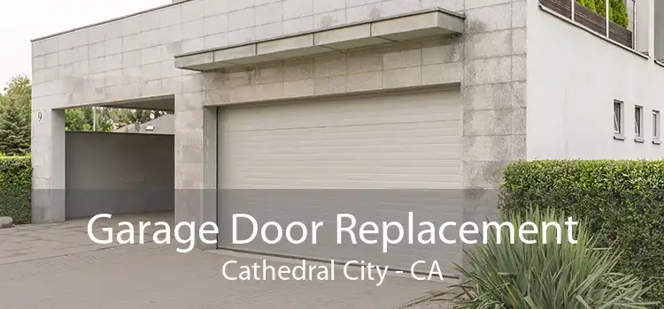 Garage Door Replacement Cathedral City - CA