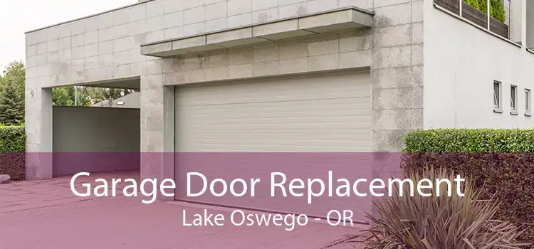Garage Door Replacement Lake Oswego - OR