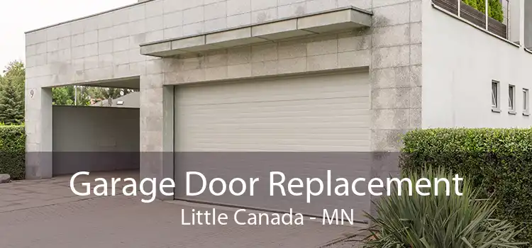 Garage Door Replacement Little Canada - MN