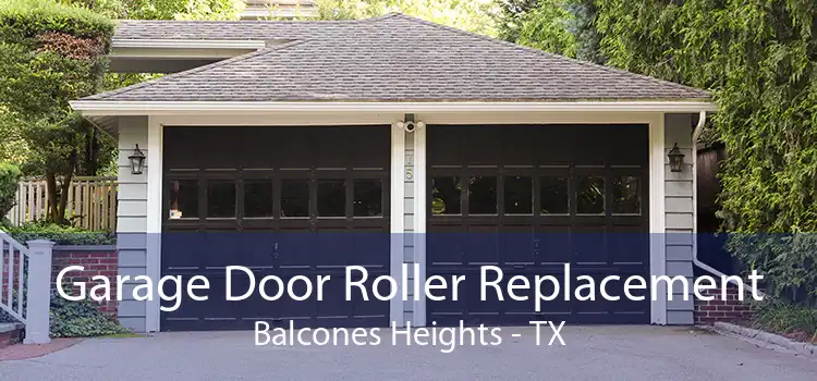 Garage Door Roller Replacement Balcones Heights - TX