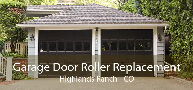 Garage Door Roller Replacement Highlands Ranch - CO