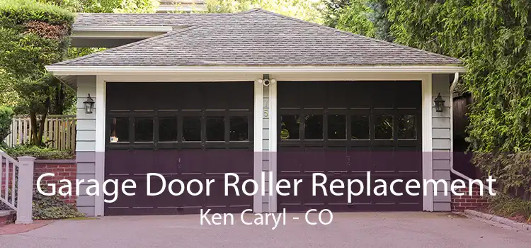 Garage Door Roller Replacement Ken Caryl - CO