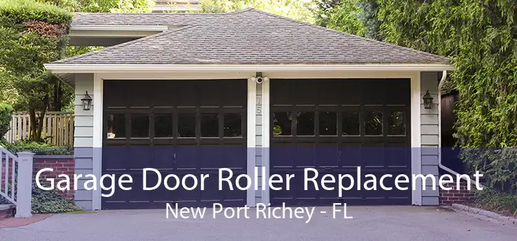Garage Door Roller Replacement New Port Richey - FL