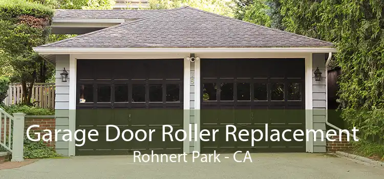 Garage Door Roller Replacement Rohnert Park - CA