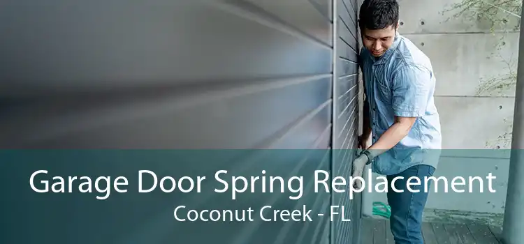 Garage Door Spring Replacement Coconut Creek - FL