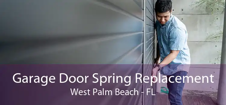 Garage Door Spring Replacement West Palm Beach - FL